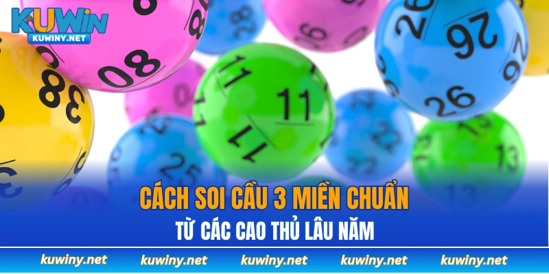 Cách soi cầu 3 miền chuẩn xác từ các cao thủ lâu năm