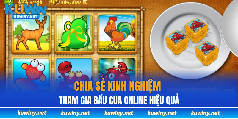 Chia sẻ kinh nghiệm tham gia bầu cua online hiệu quả