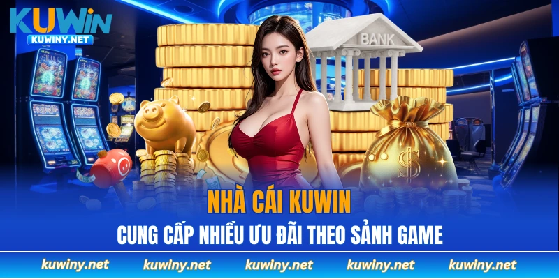 KUWIN cung cấp nhiều ưu đãi theo sảnh game