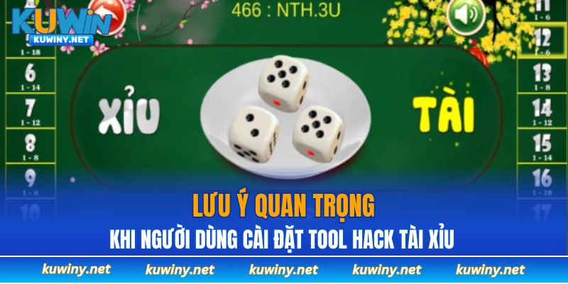 Lưu ý quan trọng khi người dùng cài đặt tool hack tài xỉu