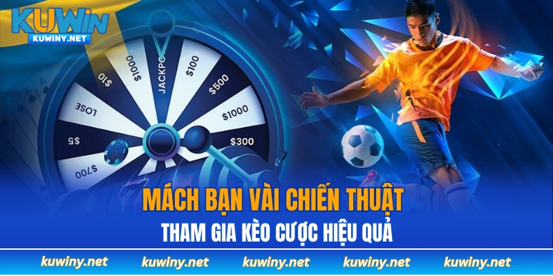 Mách bạn vài chiến thuật tham gia kèo cược hiệu quả