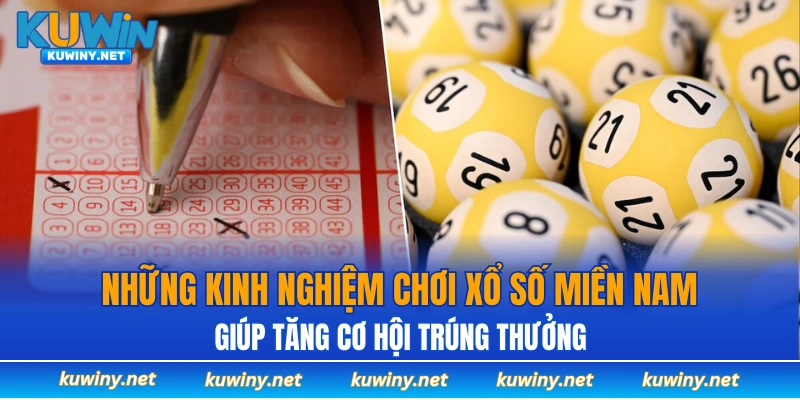 Những kinh nghiệm chơi xổ số miền Nam giúp tăng cơ hội trúng thưởng